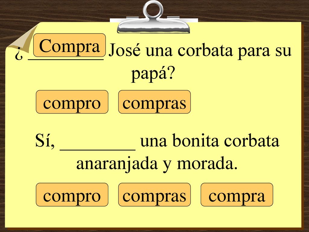 ¿ ________ José una corbata para su papá