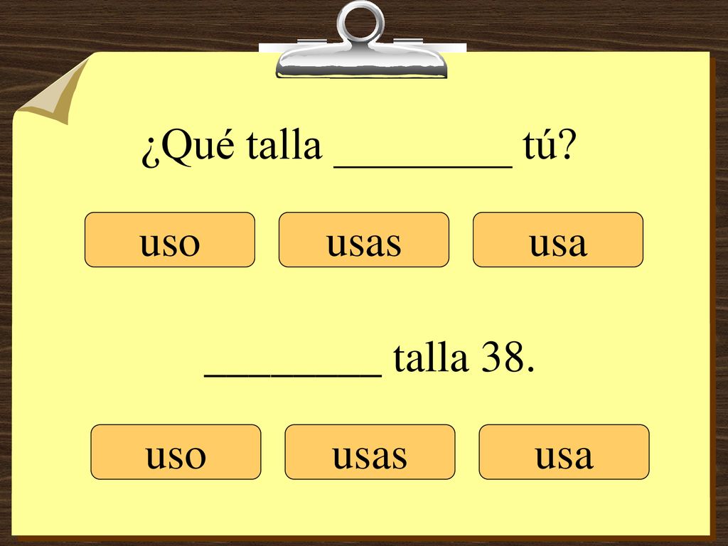 ¿Qué talla ________ tú uso usas usa ________ talla 38. uso usas usa