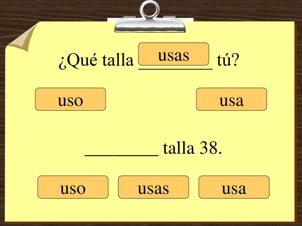 ¿Qué talla ________ tú usas uso usa ________ talla 38. uso usas usa