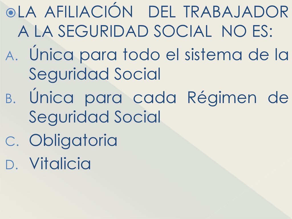 LA AFILIACIÓN DEL TRABAJADOR A LA SEGURIDAD SOCIAL NO ES: