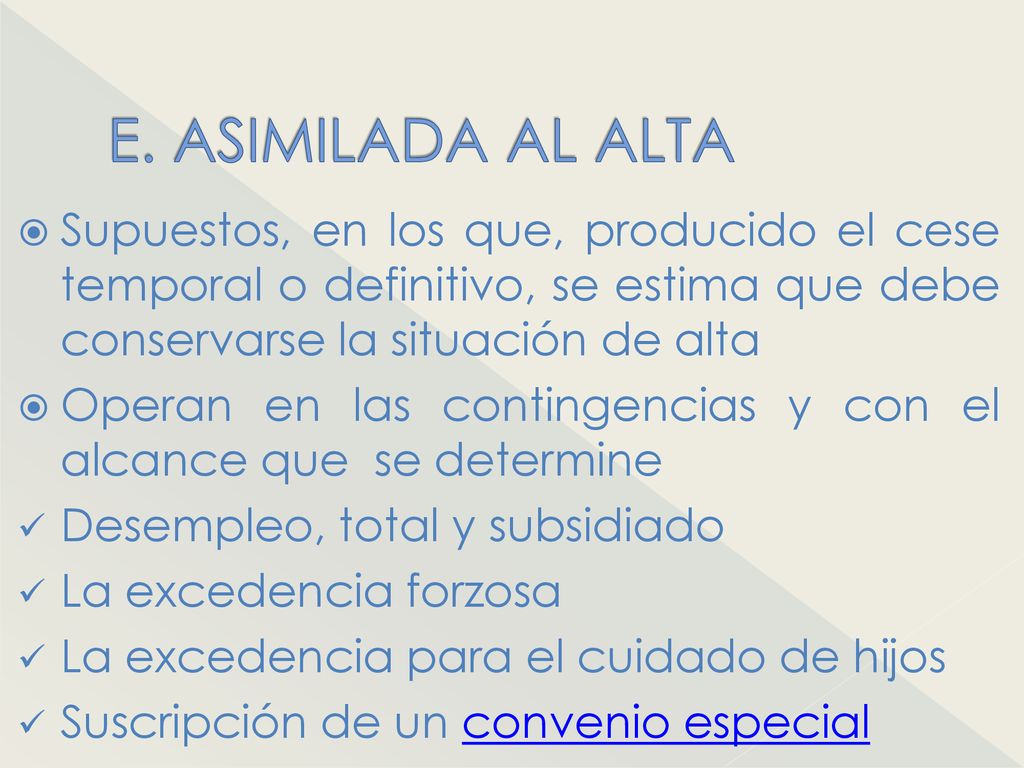 E. ASIMILADA AL ALTA Supuestos, en los que, producido el cese temporal o definitivo, se estima que debe conservarse la situación de alta.