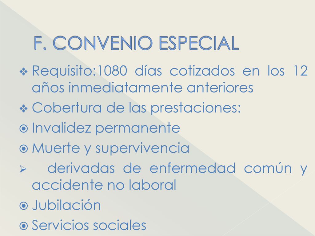 F. CONVENIO ESPECIAL Requisito:1080 días cotizados en los 12 años inmediatamente anteriores. Cobertura de las prestaciones: