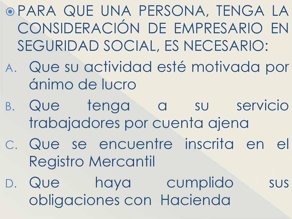 PARA QUE UNA PERSONA, TENGA LA CONSIDERACIÓN DE EMPRESARIO EN SEGURIDAD SOCIAL, ES NECESARIO: