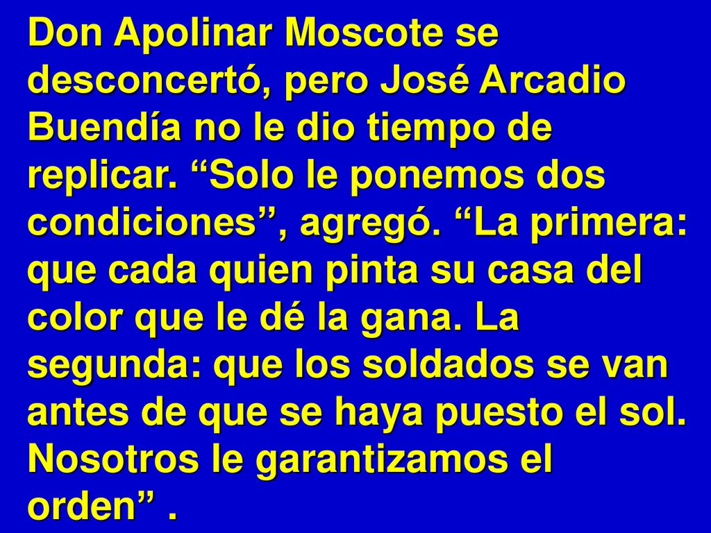 Don Apolinar Moscote se desconcertó, pero José Arcadio Buendía no le dio tiempo de replicar.