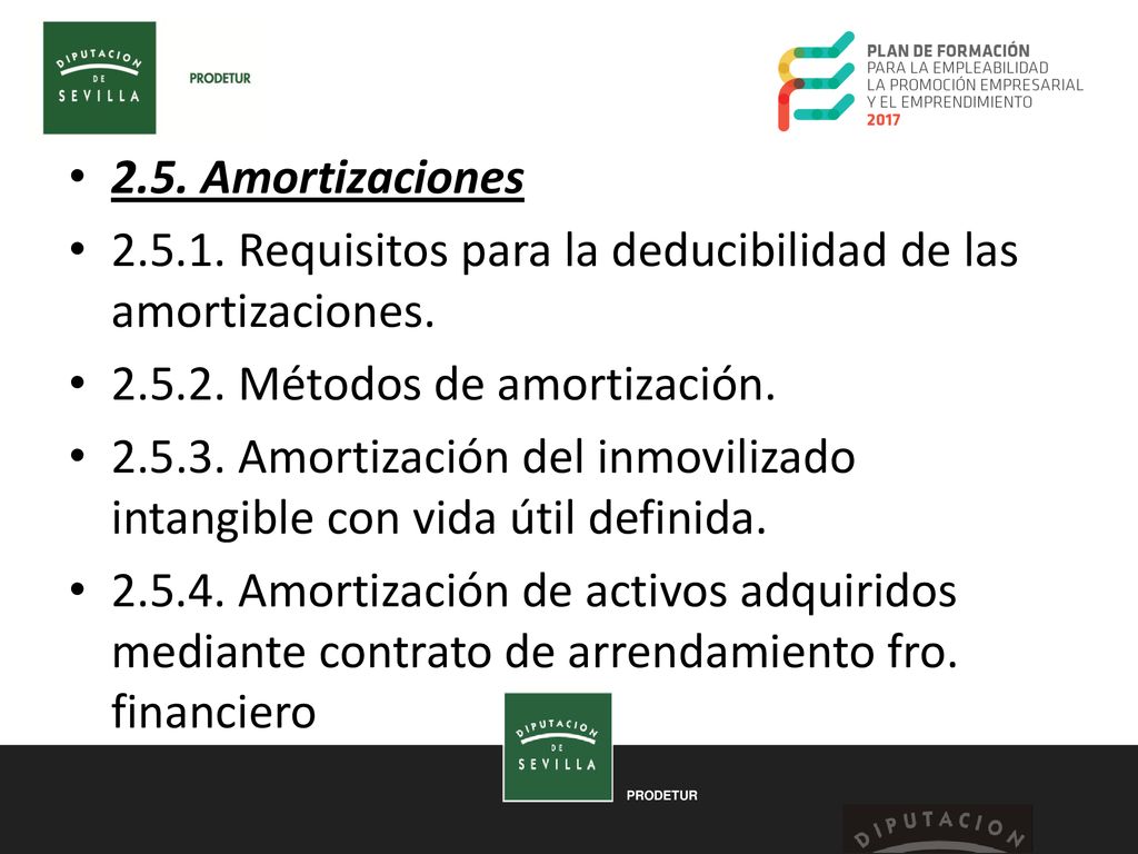 2.5. Amortizaciones Requisitos para la deducibilidad de las amortizaciones Métodos de amortización.