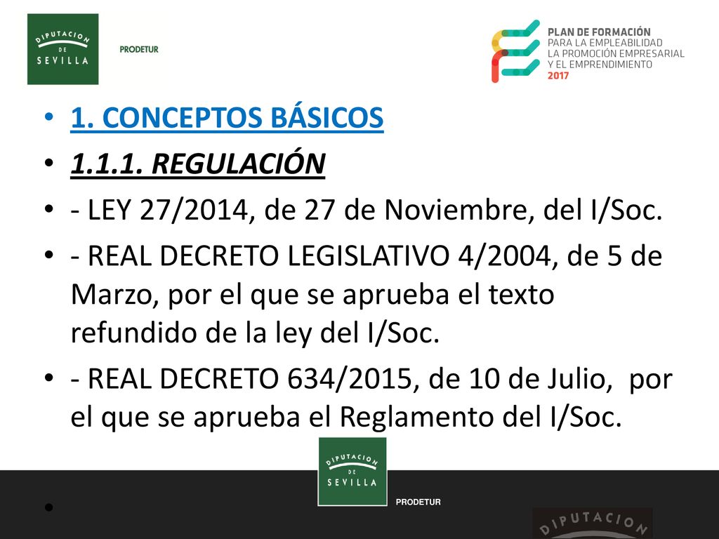 1. CONCEPTOS BÁSICOS REGULACIÓN. - LEY 27/2014, de 27 de Noviembre, del I/Soc.