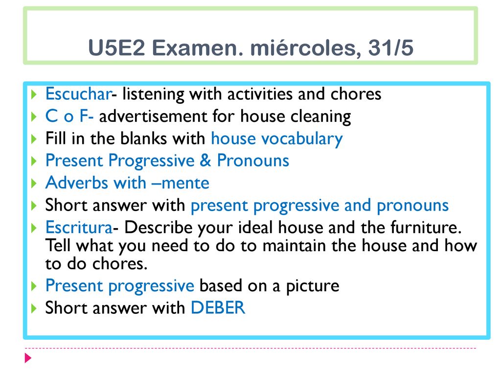U5E2 Examen. miércoles, 31/5 Escuchar- listening with activities and chores. C o F- advertisement for house cleaning.