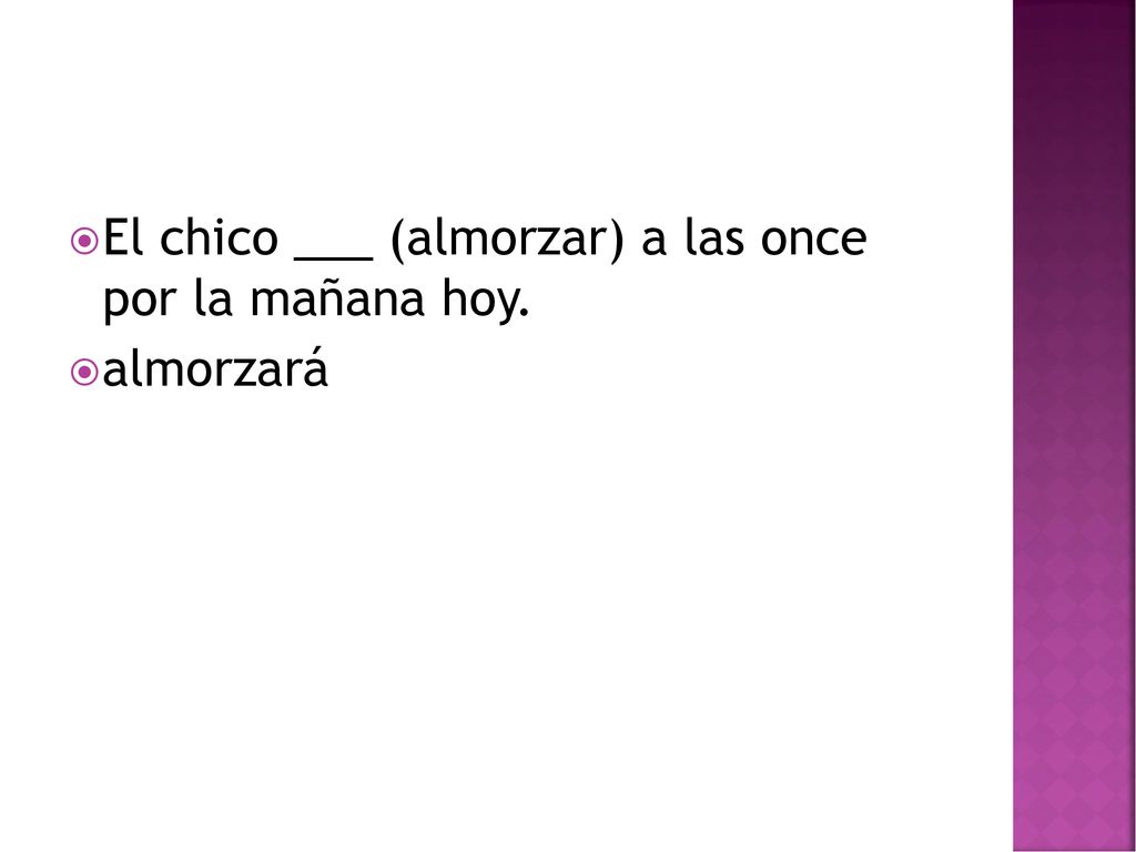 El chico ___ (almorzar) a las once por la mañana hoy.