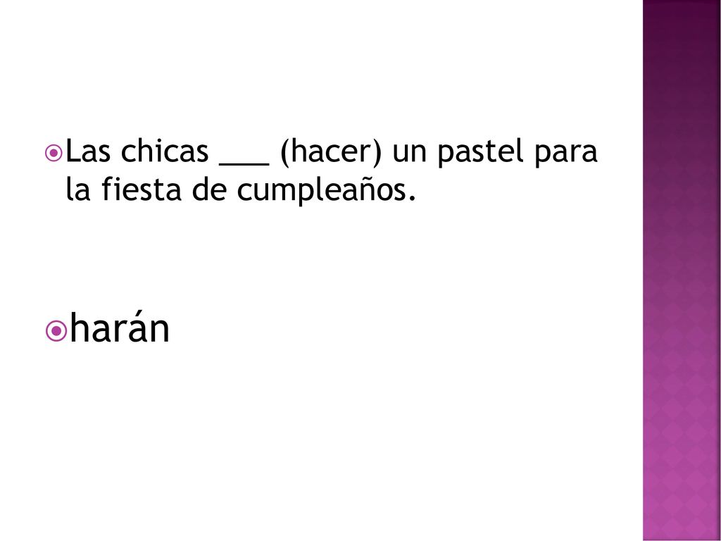 Las chicas ___ (hacer) un pastel para la fiesta de cumpleaños.
