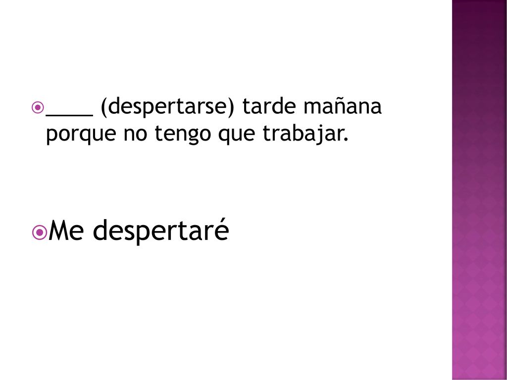 ____ (despertarse) tarde mañana porque no tengo que trabajar.