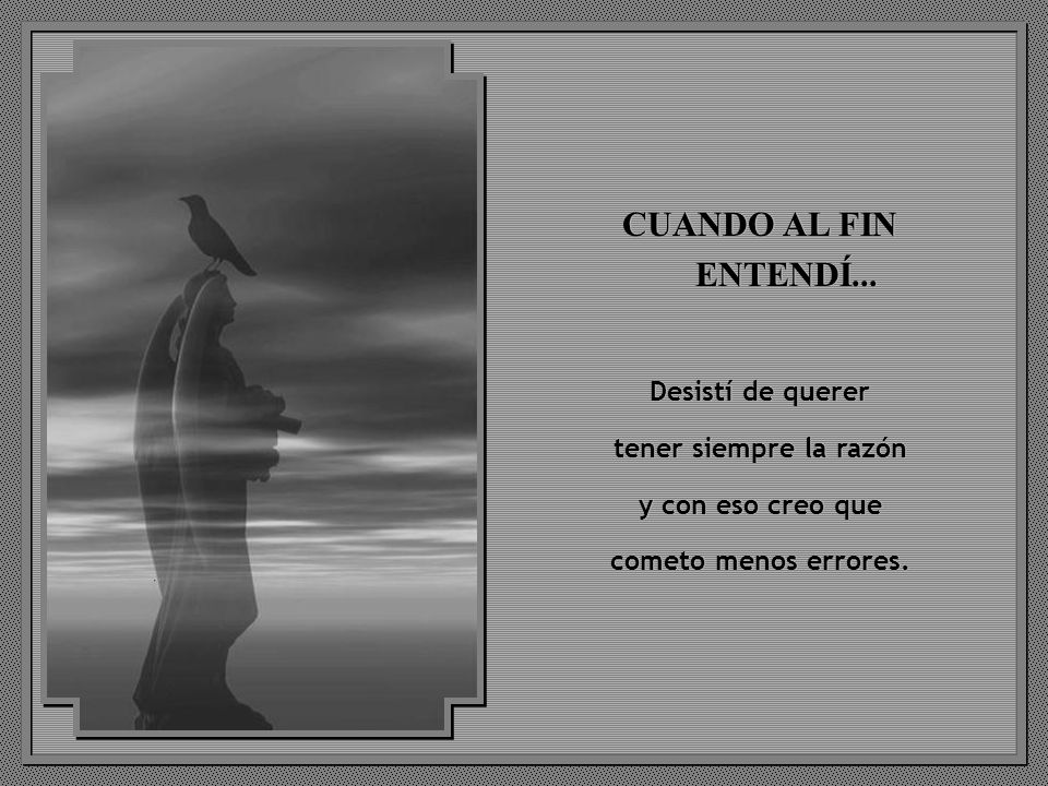 CUANDO AL FIN ENTENDÍ... Desistí de querer tener siempre la razón