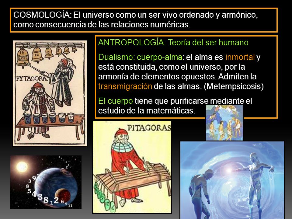 COSMOLOGÍA: El universo como un ser vivo ordenado y armónico, como consecuencia de las relaciones numéricas.