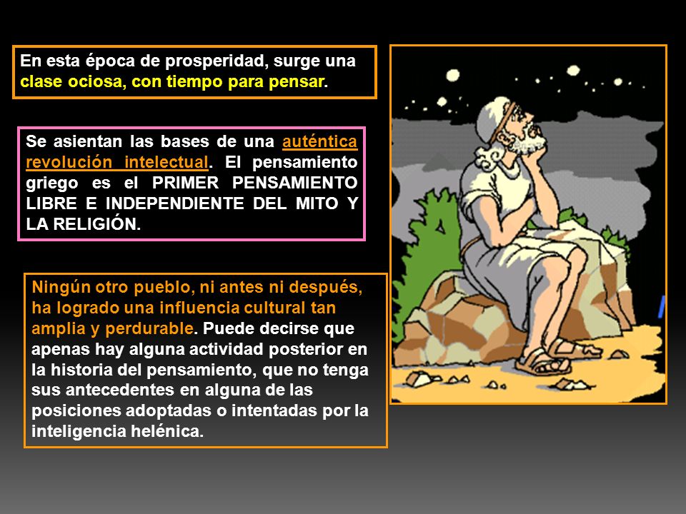 En esta época de prosperidad, surge una clase ociosa, con tiempo para pensar.