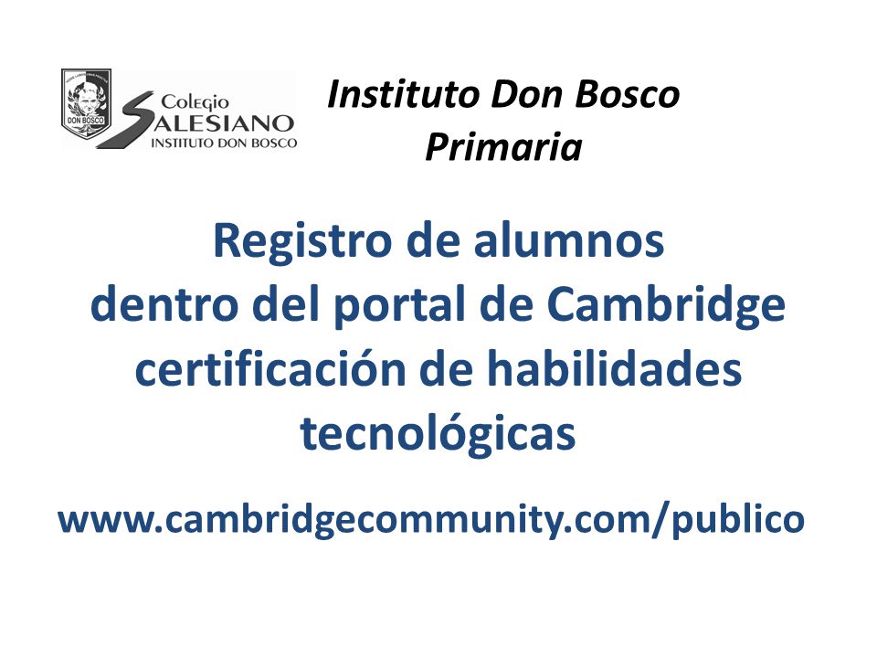 Instituto Don Bosco Primaria. Registro de alumnos dentro del portal de Cambridge certificación de habilidades tecnológicas.