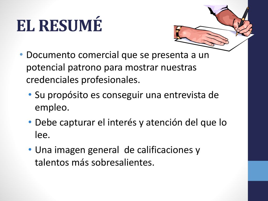 EL RESUMÉ Documento comercial que se presenta a un potencial patrono para mostrar nuestras credenciales profesionales.