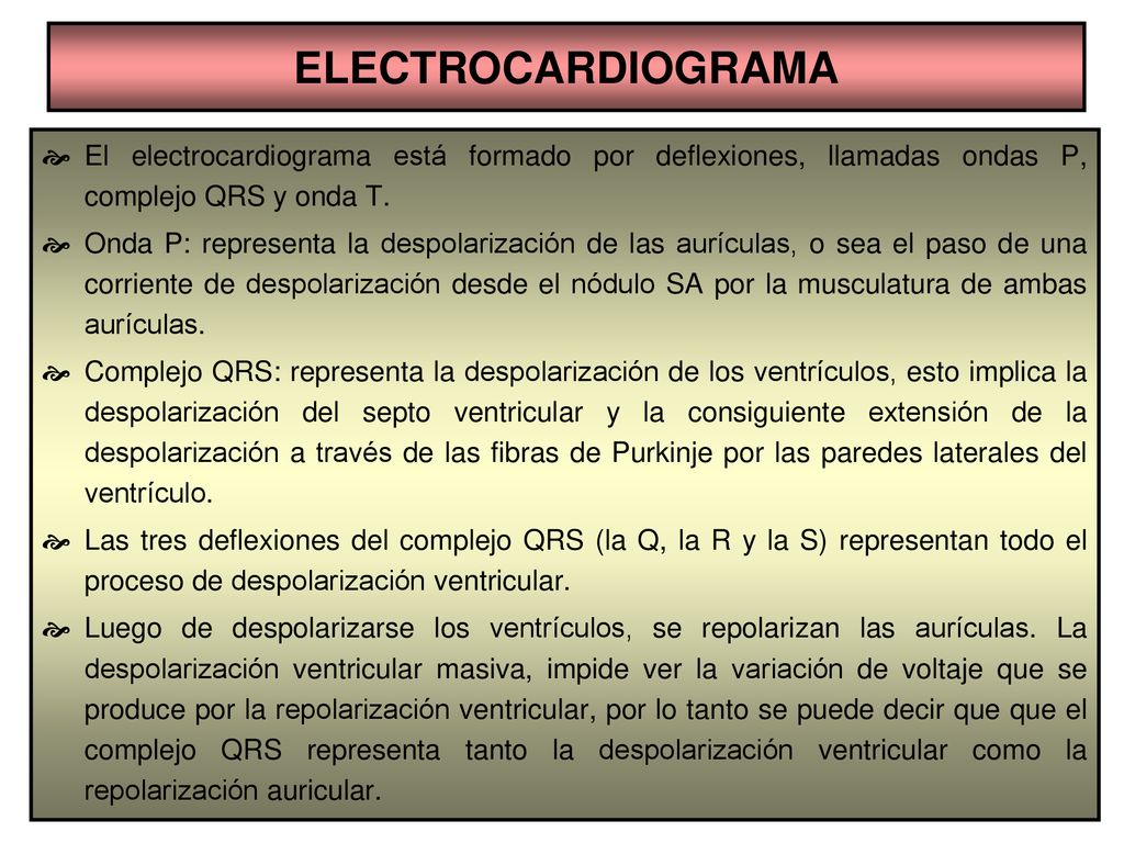 ELECTROCARDIOGRAMA El electrocardiograma está formado por deflexiones, llamadas ondas P, complejo QRS y onda T.