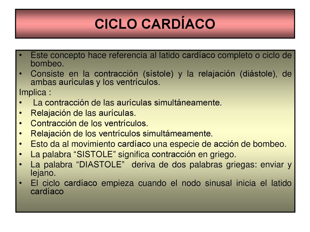 CICLO CARDÍACO Este concepto hace referencia al latido cardíaco completo o ciclo de bombeo.