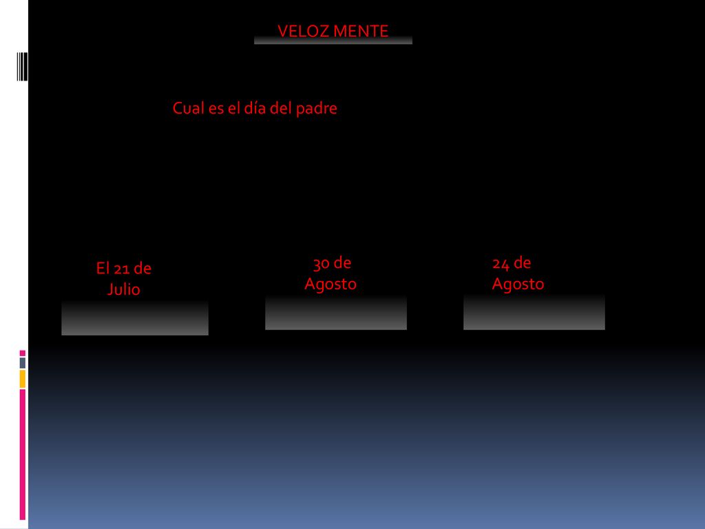 VELOZ MENTE Cual es el día del padre 30 de Agosto 24 de Agosto El 21 de Julio