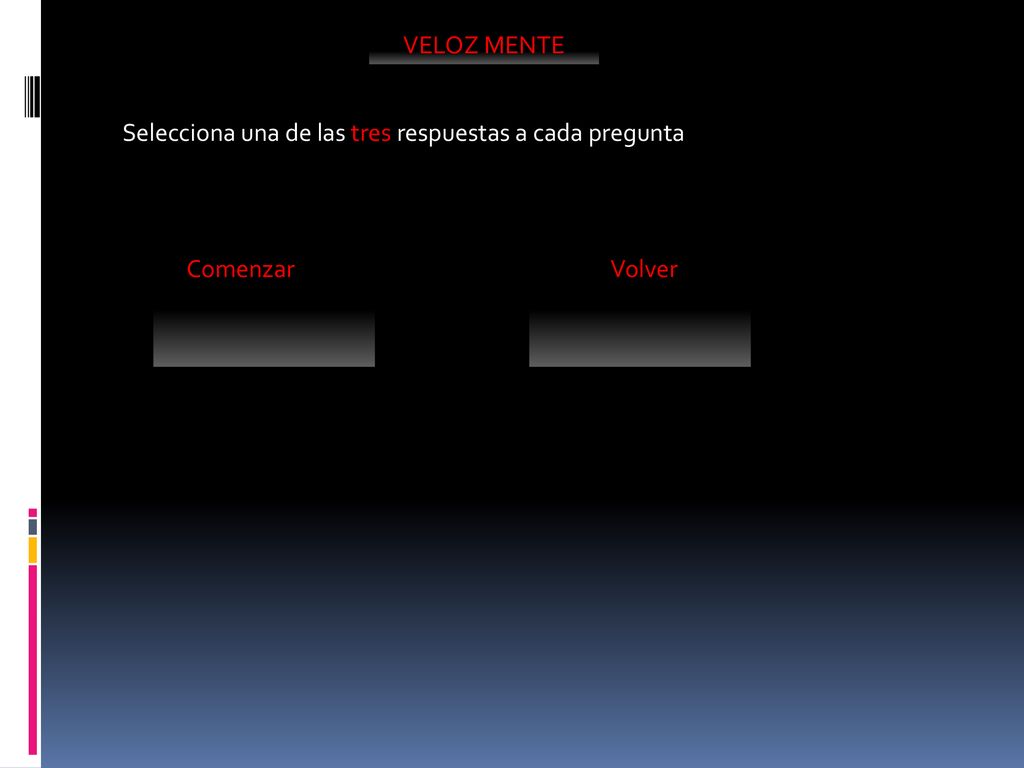 VELOZ MENTE Selecciona una de las tres respuestas a cada pregunta Comenzar Volver