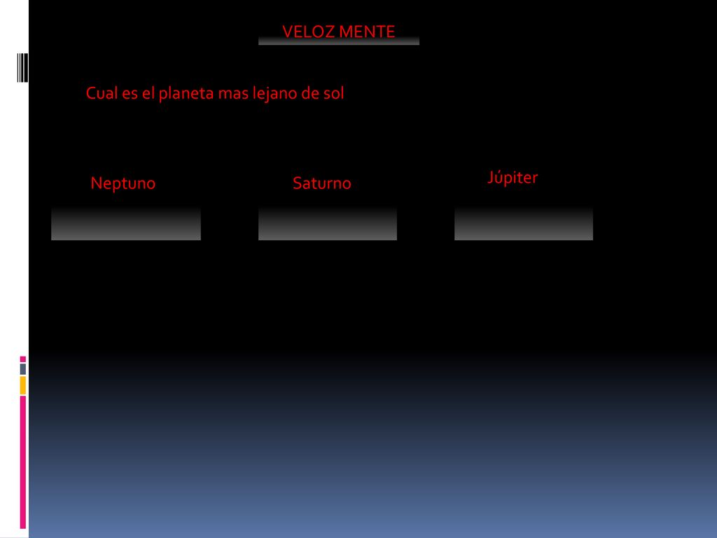 VELOZ MENTE Cual es el planeta mas lejano de sol Júpiter Neptuno Saturno