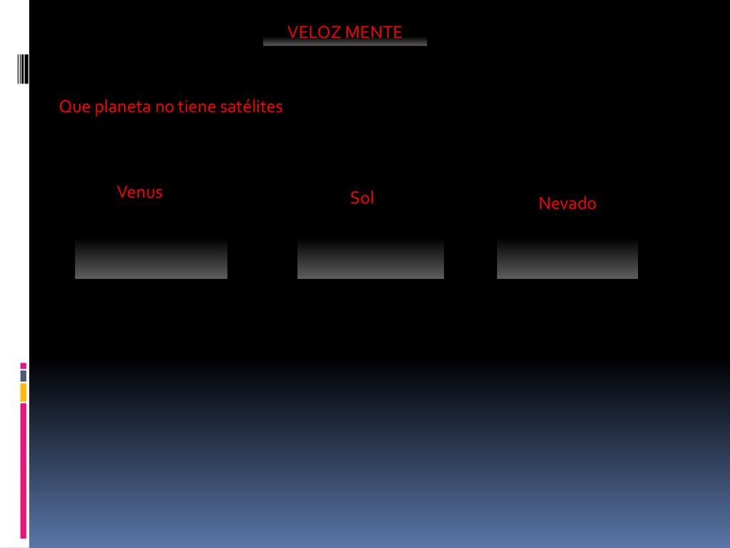 VELOZ MENTE Que planeta no tiene satélites Venus Sol Nevado
