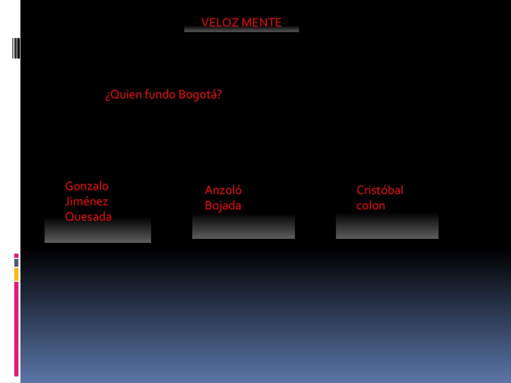 VELOZ MENTE ¿Quien fundo Bogotá Gonzalo Jiménez Quesada Anzoló Bojada Cristóbal colon