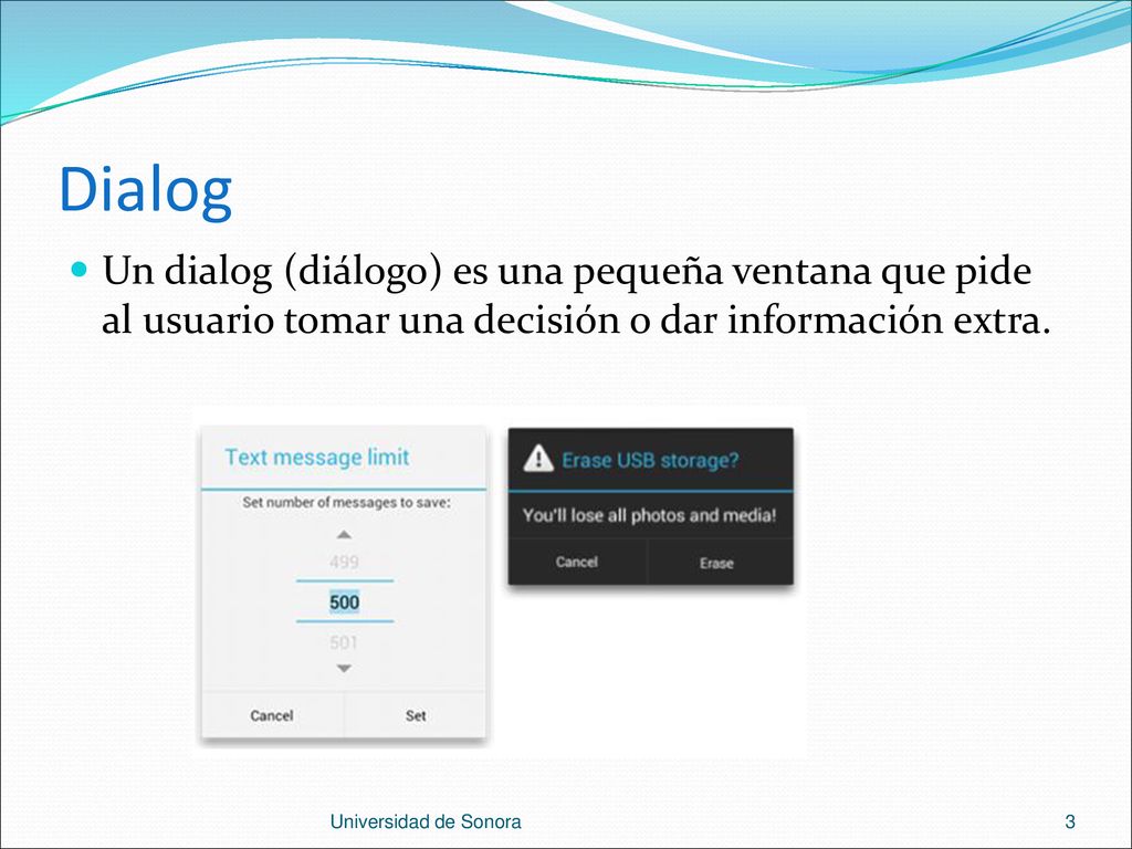 Dialog Un dialog (diálogo) es una pequeña ventana que pide al usuario tomar una decisión o dar información extra.
