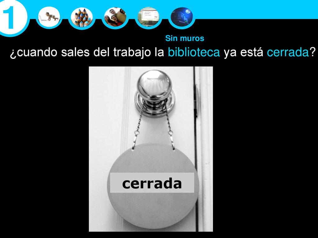 1 cerrada ¿cuando sales del trabajo la biblioteca ya está cerrada