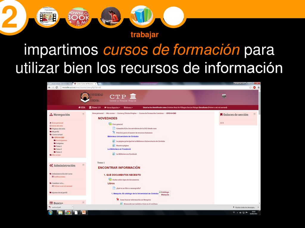 2 trabajar. impartimos cursos de formación para utilizar bien los recursos de información. E-learning = educar en una cultura de las redes.