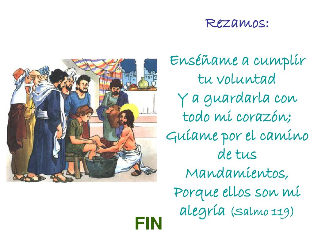 Rezamos: Enséñame a cumplir tu voluntad Y a guardarla con todo mi corazón; Guíame por el camino de tus Mandamientos, Porque ellos son mi alegría (Salmo 119)