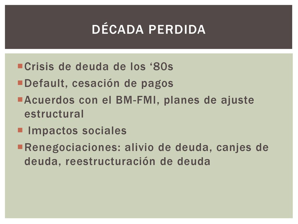 Década perdida Crisis de deuda de los ‘80s Default, cesación de pagos