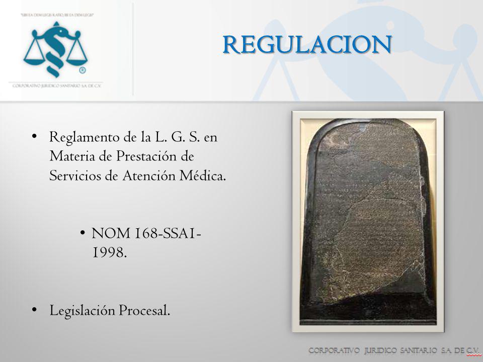 REGULACION Reglamento de la L. G. S. en Materia de Prestación de Servicios de Atención Médica. NOM 168-SSA