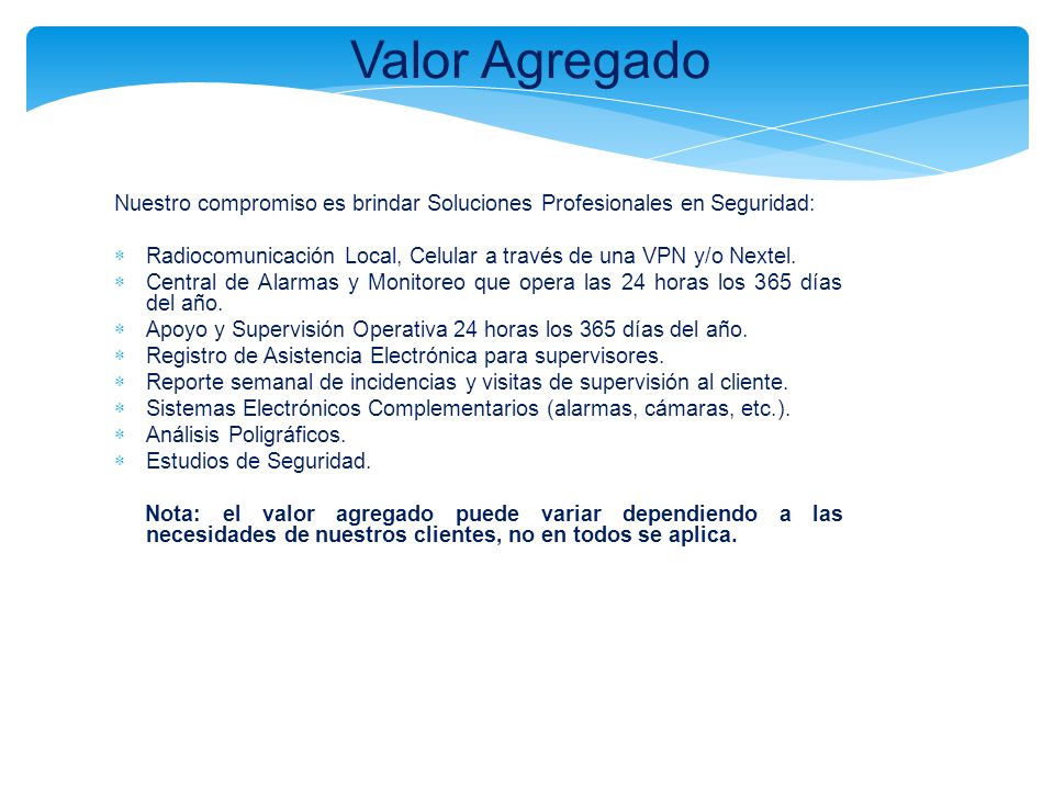 Valor Agregado Nuestro compromiso es brindar Soluciones Profesionales en Seguridad: Radiocomunicación Local, Celular a través de una VPN y/o Nextel.