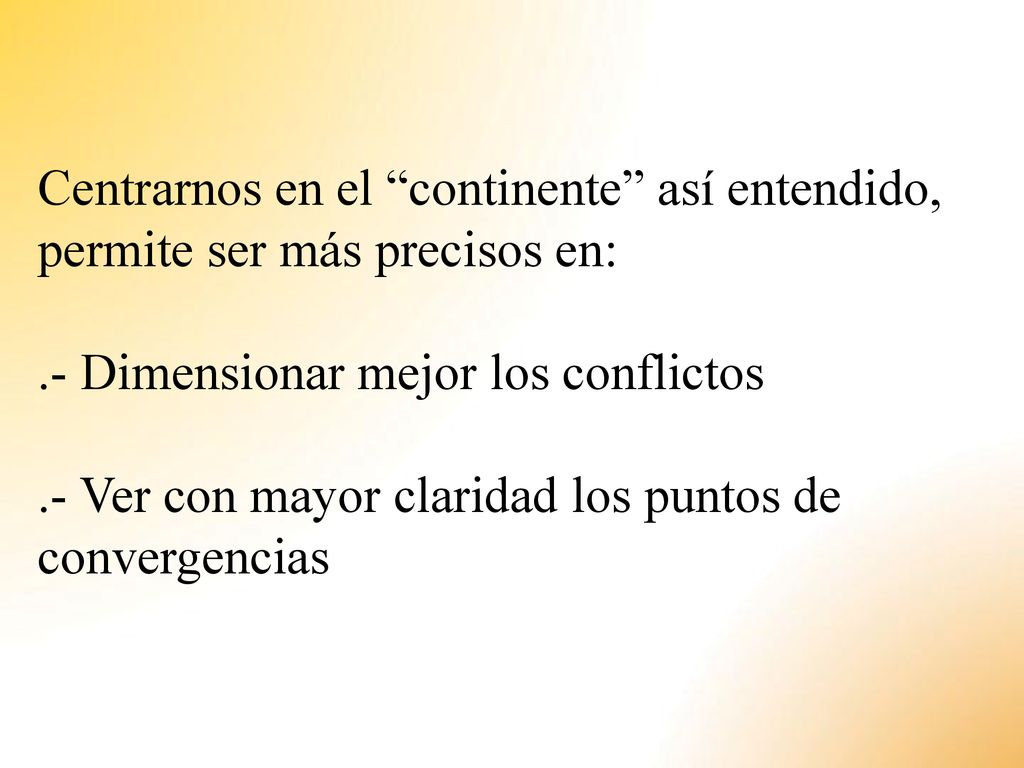 Centrarnos en el continente así entendido, permite ser más precisos en: