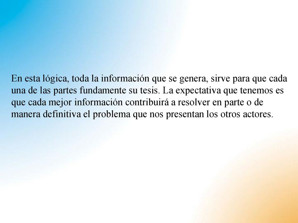 En esta lógica, toda la información que se genera, sirve para que cada una de las partes fundamente su tesis.