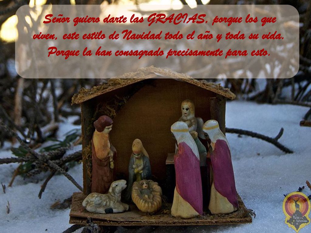 Señor quiero darte las GRACIAS, porque los que viven, este estilo de Navidad todo el año y toda su vida.