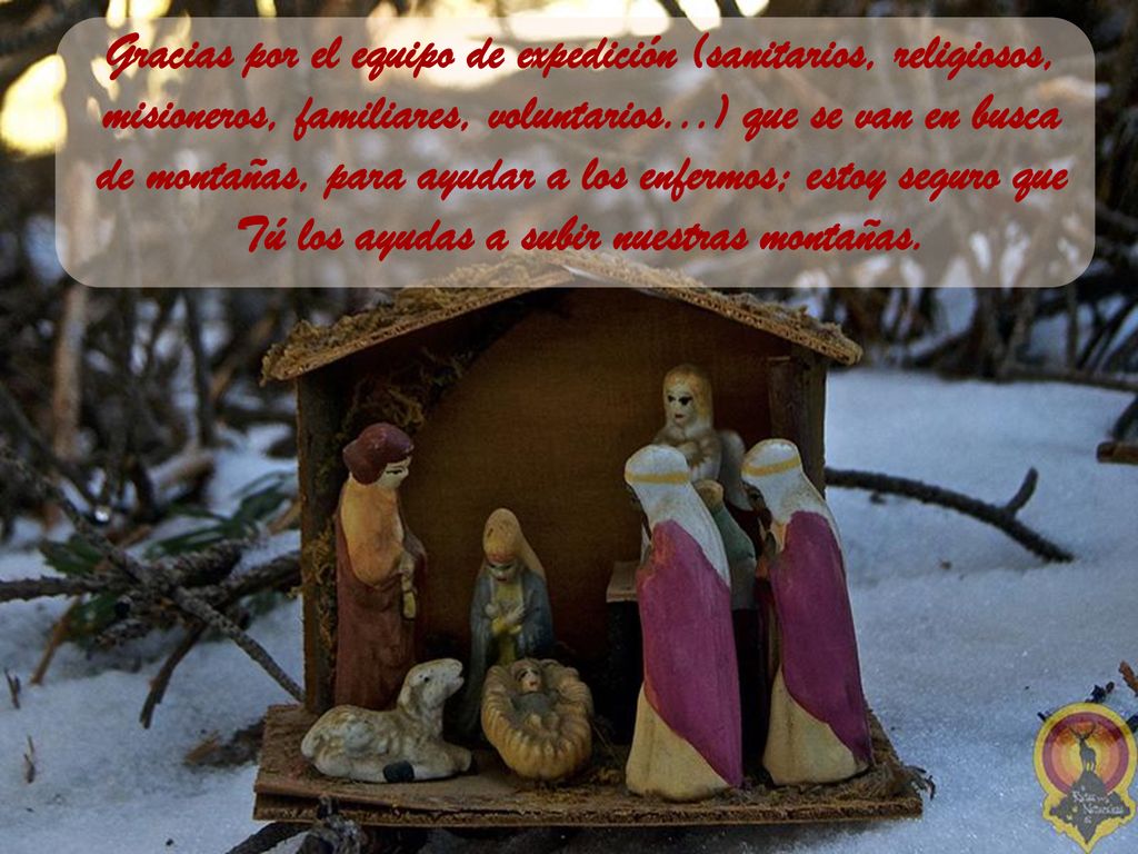 Gracias por el equipo de expedición (sanitarios, religiosos, misioneros, familiares, voluntarios...) que se van en busca de montañas, para ayudar a los enfermos; estoy seguro que Tú los ayudas a subir nuestras montañas.