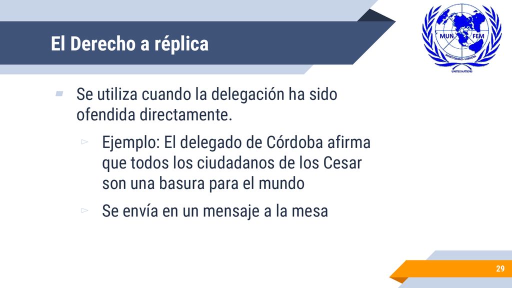 El Derecho a réplica Se utiliza cuando la delegación ha sido ofendida directamente.