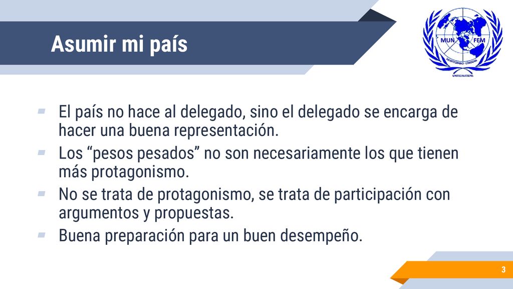 Asumir mi país El país no hace al delegado, sino el delegado se encarga de hacer una buena representación.