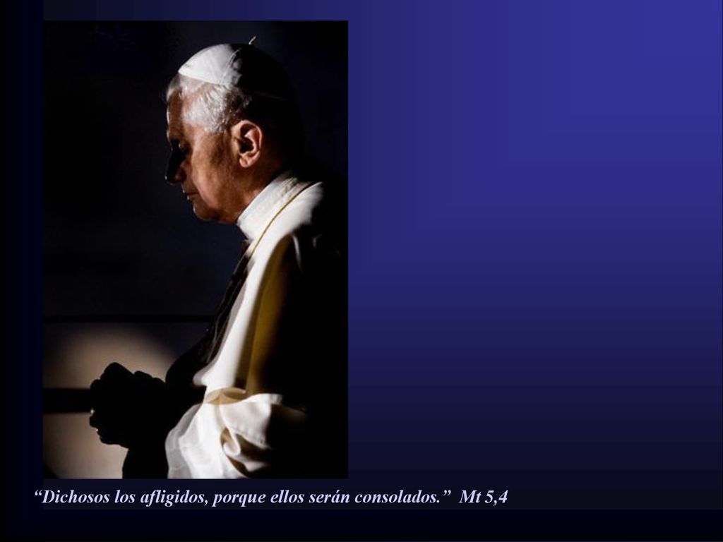 Dichosos los afligidos, porque ellos serán consolados. Mt 5,4
