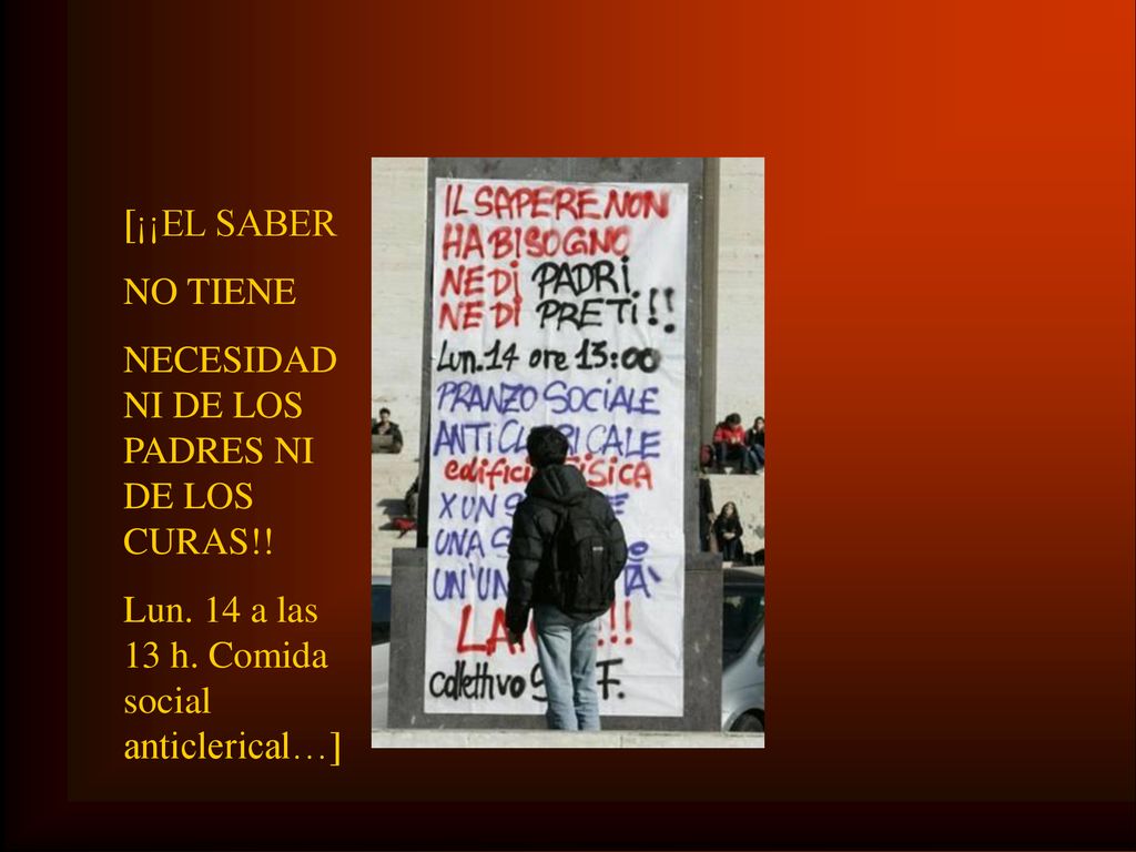 [¡¡EL SABER NO TIENE. NECESIDAD NI DE LOS PADRES NI DE LOS CURAS!.