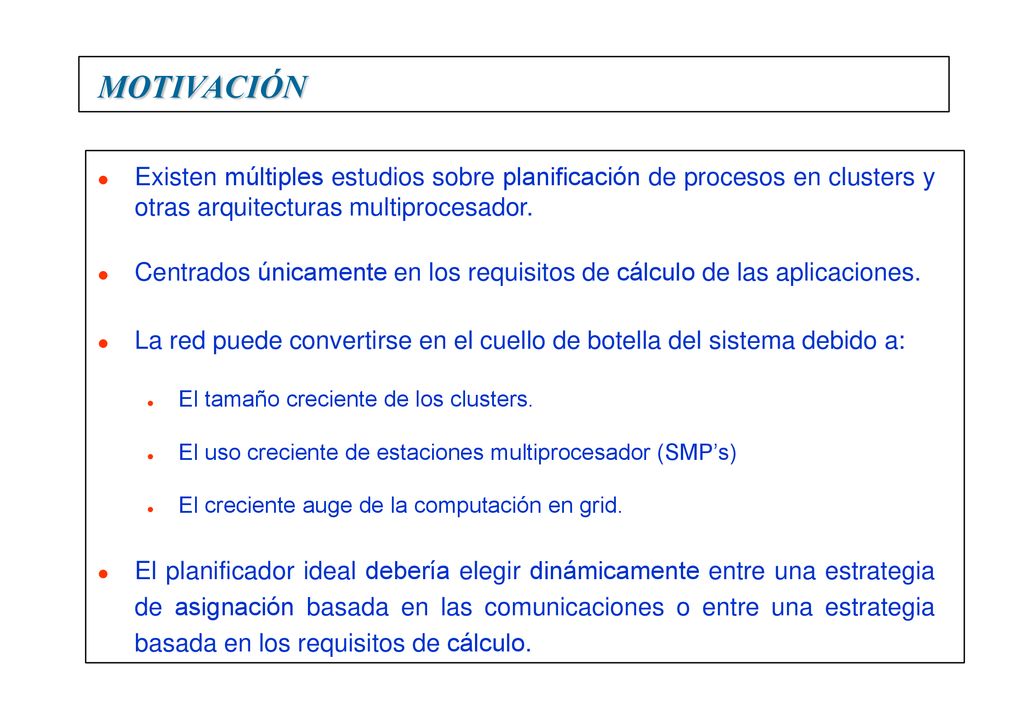 MOTIVACIÓN Existen múltiples estudios sobre planificación de procesos en clusters y otras arquitecturas multiprocesador.