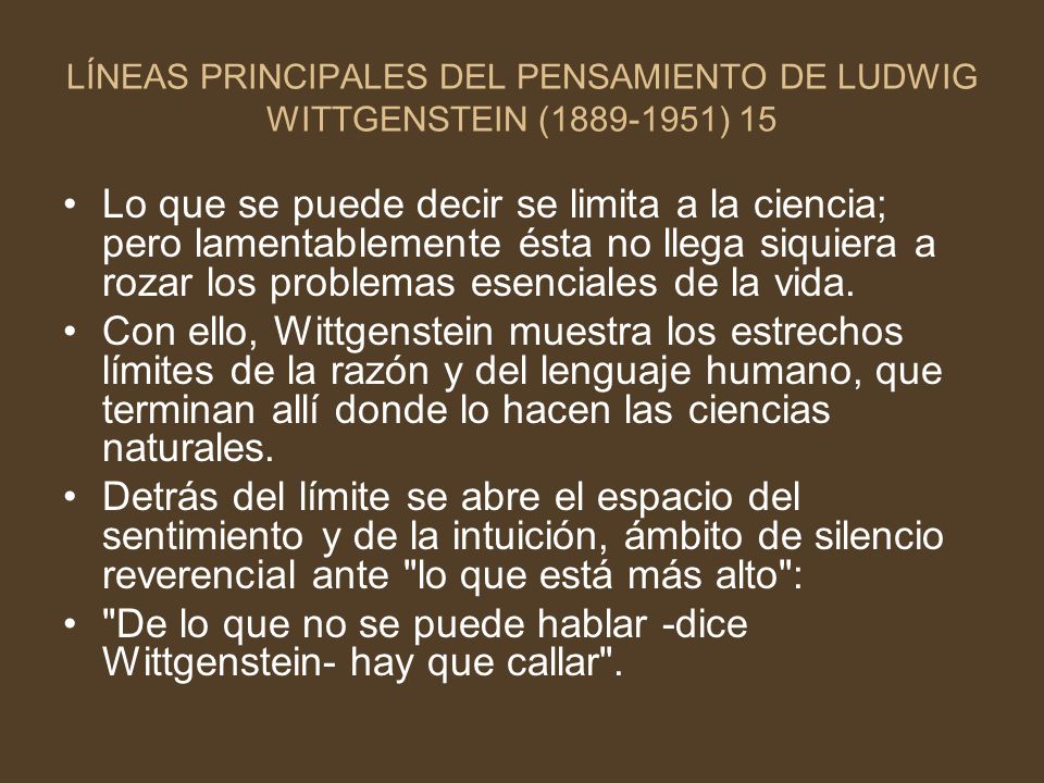 De lo que no se puede hablar -dice Wittgenstein- hay que callar .