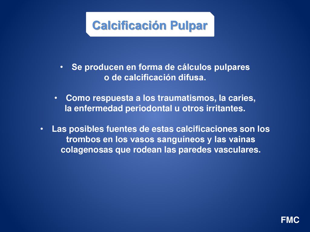 Calcificación Pulpar Se producen en forma de cálculos pulpares