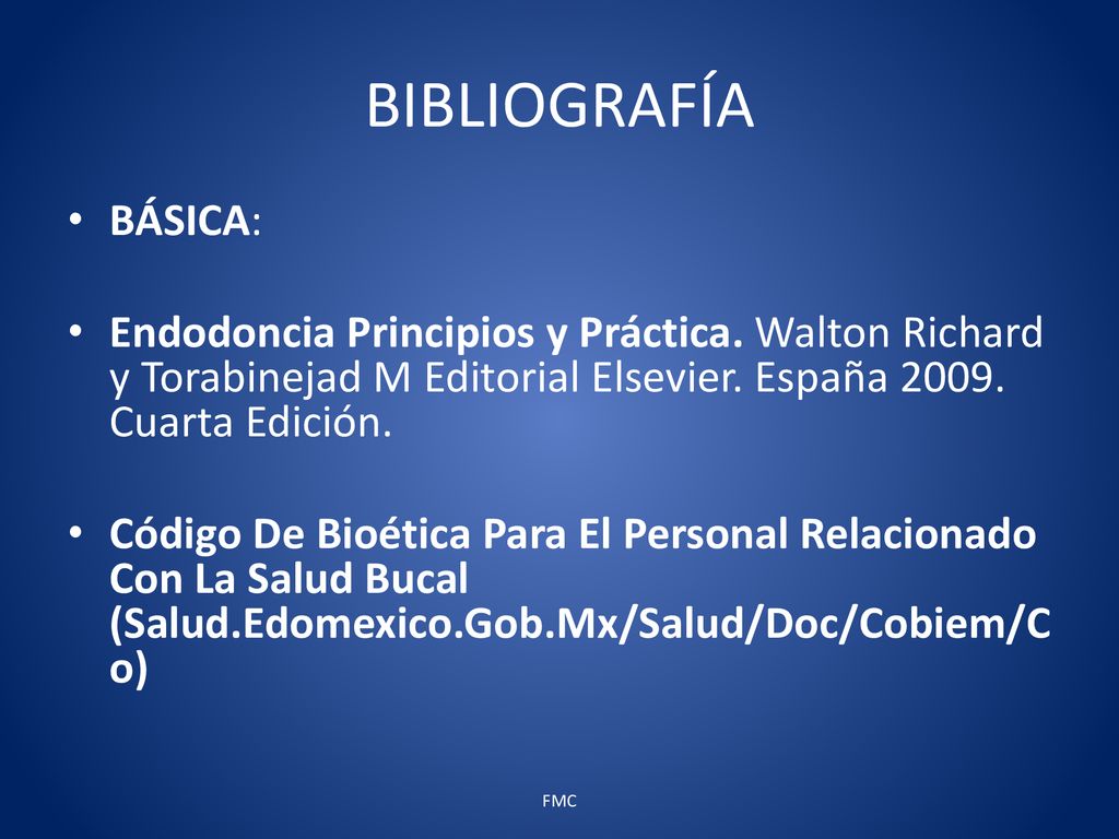 BIBLIOGRAFÍA BÁSICA: Endodoncia Principios y Práctica. Walton Richard y Torabinejad M Editorial Elsevier. España Cuarta Edición.