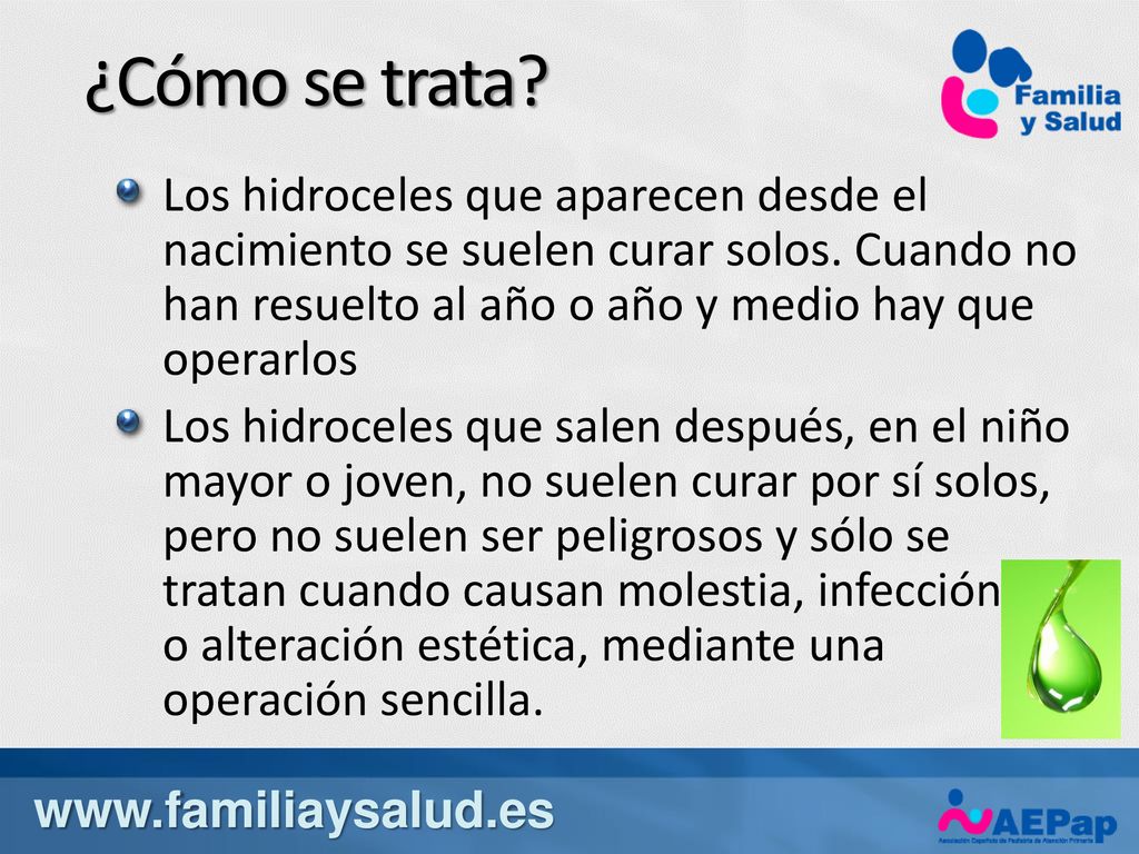 ¿Cómo se trata Los hidroceles que aparecen desde el nacimiento se suelen curar solos. Cuando no han resuelto al año o año y medio hay que operarlos.