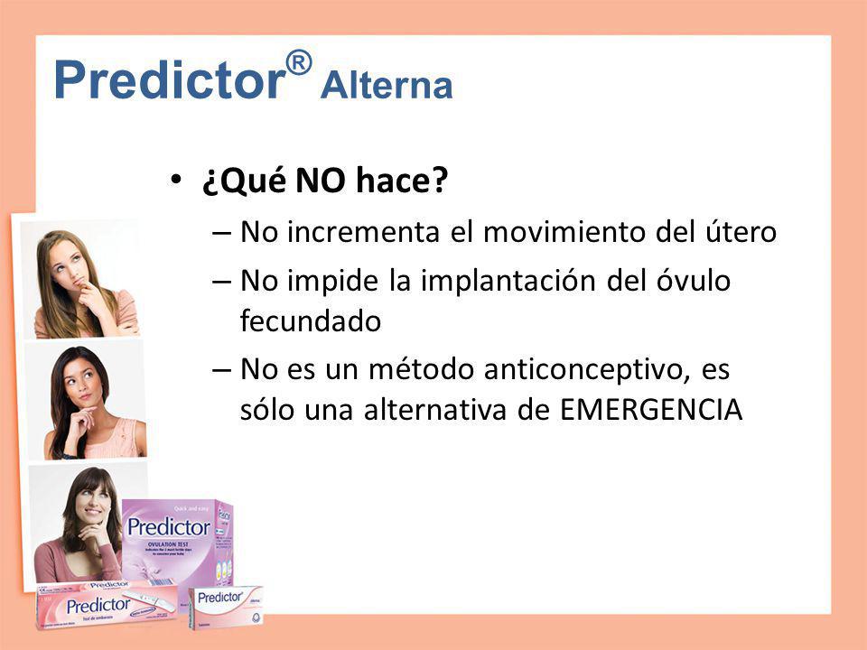 Predictor® Alterna ¿Qué NO hace No incrementa el movimiento del útero