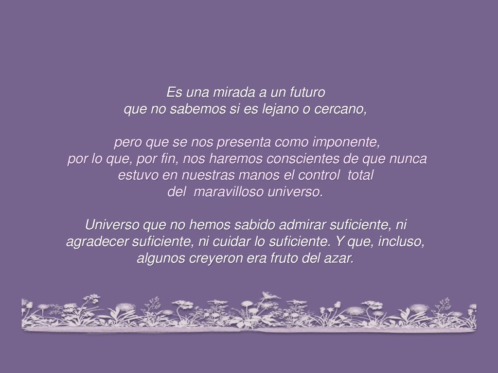Es una mirada a un futuro que no sabemos si es lejano o cercano,