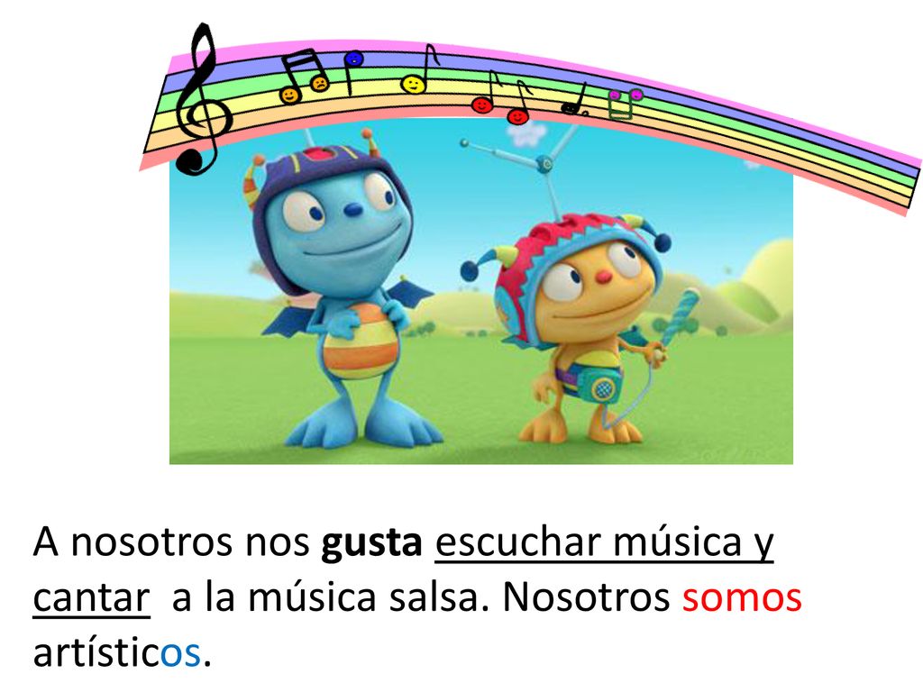 A nosotros nos gusta escuchar música y cantar a la música salsa