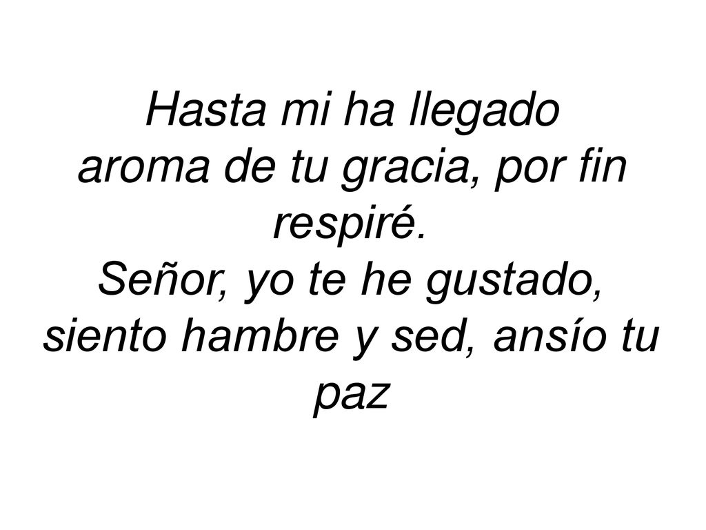aroma de tu gracia, por fin respiré. Señor, yo te he gustado,